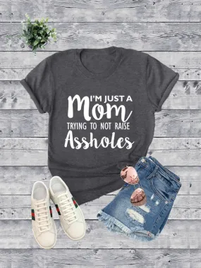 Jr T-Shirt - I'm Just A Mom Trying To Not Raise Assholes