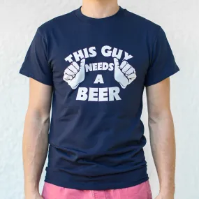 This Guys Needs A Beer Mens T Shirt